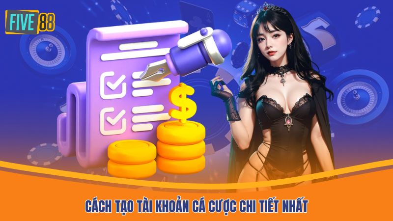 Cách tạo tài khoản cá cược chi tiết nhất
