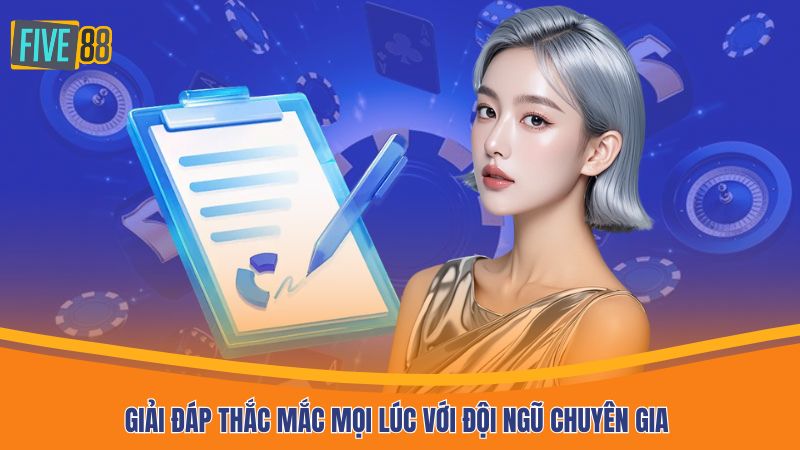 Giải đáp thắc mắc mọi lúc với đội ngũ chuyên gia