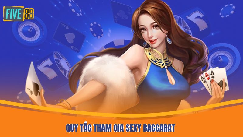 Quy tắc tham gia Sexy Baccarat