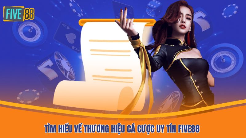 Tìm hiểu về thương hiệu cá cược uy tín Five88
